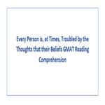 Every Person is at Times Troubled by the Thoughts that their Beliefs GMAT Reading Comprehension